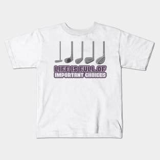 'Life Is Full of Important Choices' Golfing Gift Kids T-Shirt